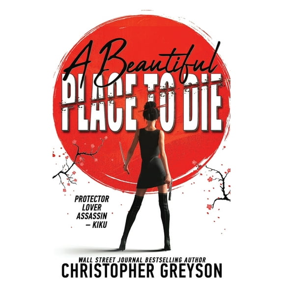 Kiku - The Yakuza War Trilogy A Beautiful Place to Die: An Action Thriller Novel, Book 1, (Hardcover)