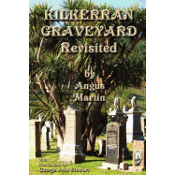 Kilkerran Graveyard Revisited: A Second Historical and Genealogical Tour (Paperback) by Angus Martin