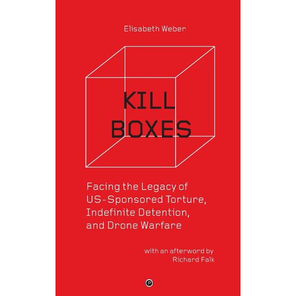 Kill Boxes: Facing the Legacy of US-Sponsored Torture, Indefinite Detention, and Drone Warfare, (Paperback)