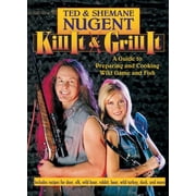 Kill It & Grill It A Guide to Preparing and Cooking Wild Game and Fish, Hardcover
