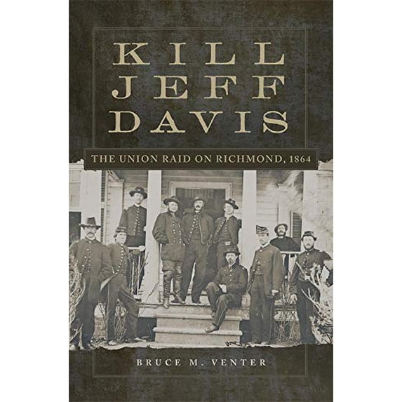 Pre-Owned Kill Jeff Davis: The Union Raid on Richmond, 1864: 51 (Campaigns and Commanders Series) Hardcover