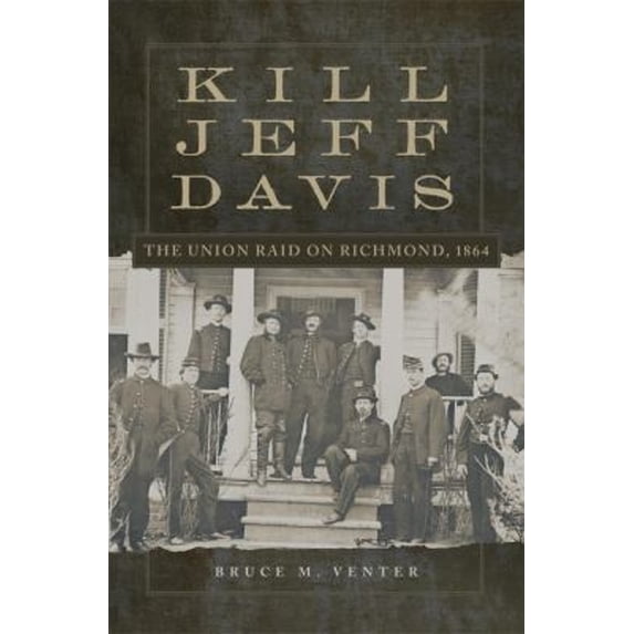 Pre-Owned Kill Jeff Davis : The Union Raid on Richmond 1864 (Hardcover) 9780806151533