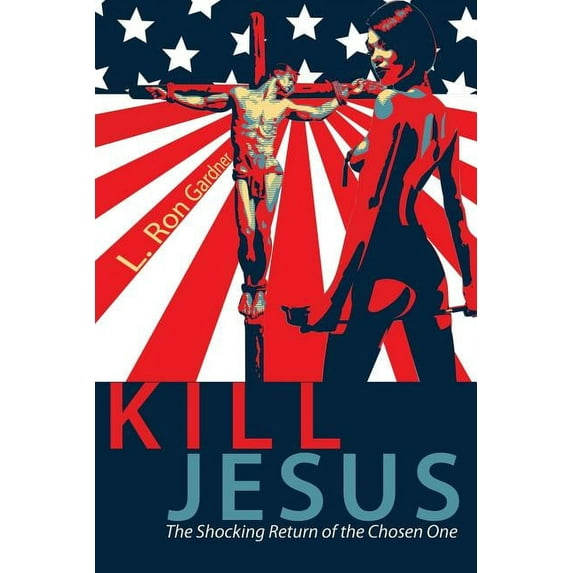 Kill Jesus: The Shocking Return of the Chosen One (Paperback)