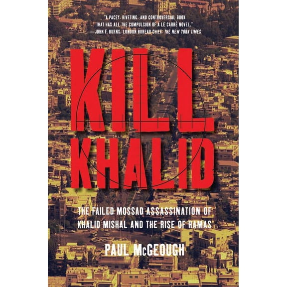 Kill Khalid: The Failed Mossad Assassination of Khalid Mishal and the Rise of Hamas, (Paperback)