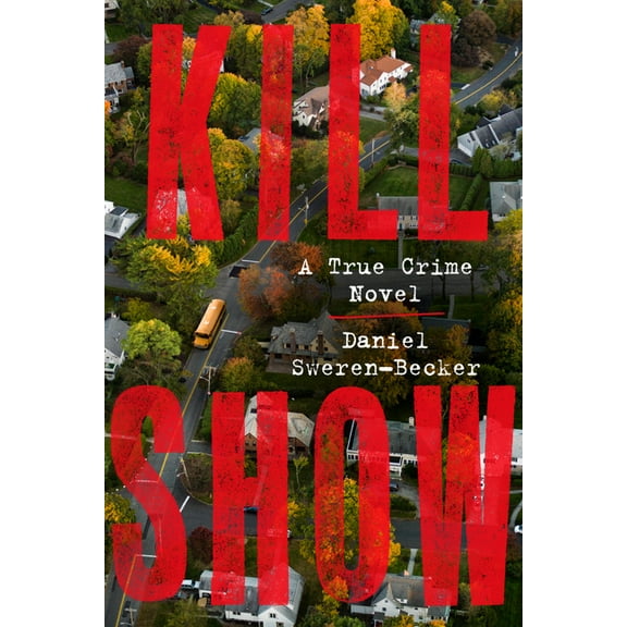 Kill Show: A True Crime Novel, (Hardcover)