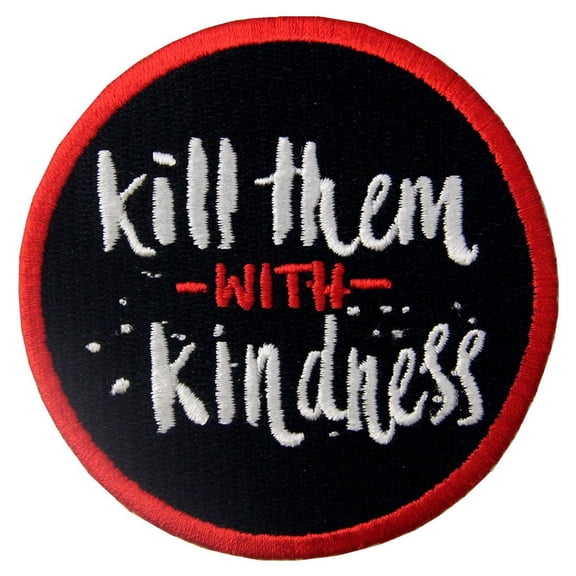 Kill Them With Kindness Funny Patch Embroidered Morale Applique Iron On Sew On Emblem
