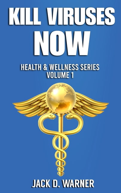 Health & Wellness: Kill Viruses Now : Health & Wellness Series. Volume 1 (Paperback)