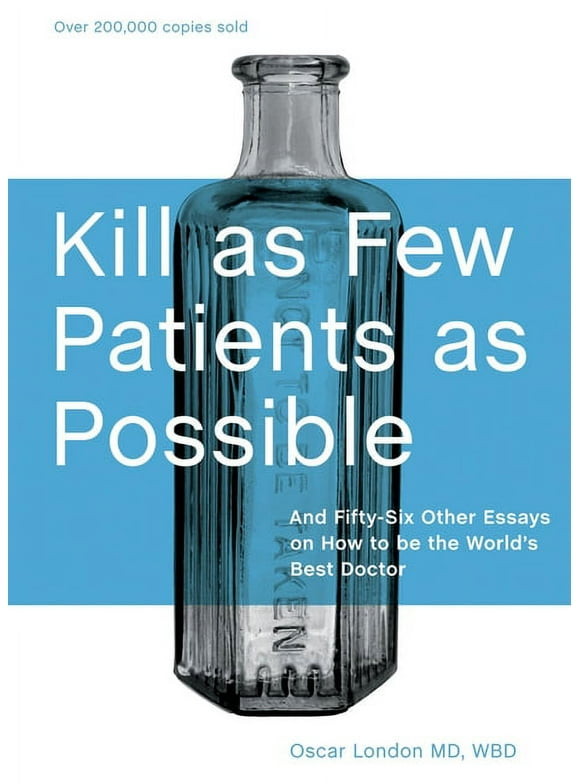 Kill as Few Patients as Possible: And Fifty-Six Other Essays on How to Be the World's Best Doctor (Anniversary) (Hardcover)