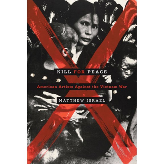 Pre-Owned Kill for Peace: American Artists Against the Vietnam War Paperback Matthew Israel