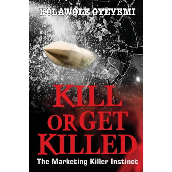 Kill or Get Killed: The Marketing Killer Instinct, (Paperback)
