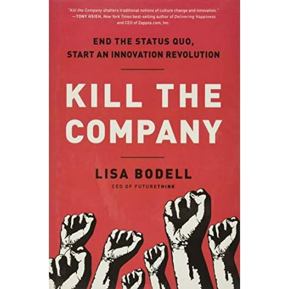 Pre-Owned Kill the Company: End the Status Quo, Start an Innovation Revolution (Hardcover) 1937134024 9781937134020