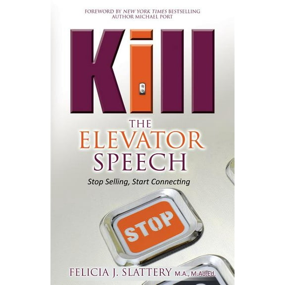 Kill the Elevator Speech: Stop Selling, Start Connecting, (Paperback)