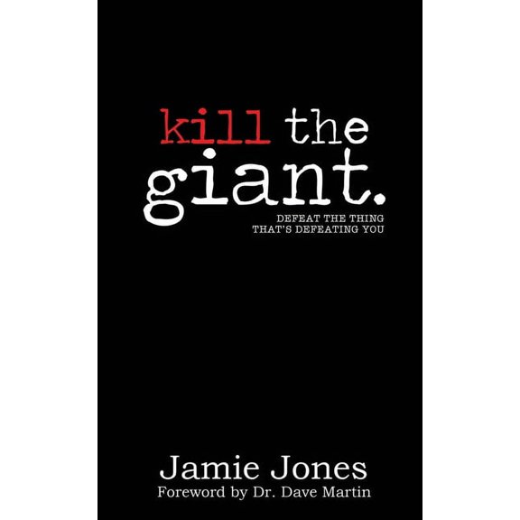 Kill the Giant: Defeat the Thing That's Defeating You, (Paperback)