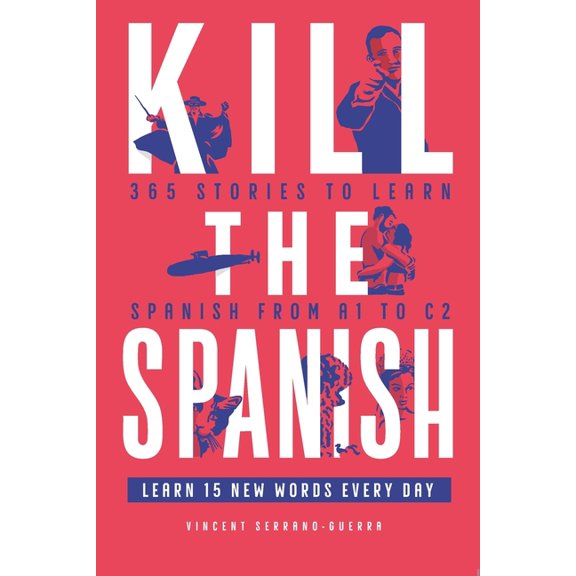 Kill the Language Kill the Spanish: 365 stories from A1 to C2, (Paperback)