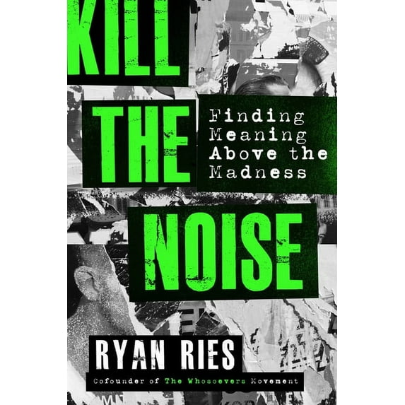Kill the Noise: Finding Meaning Above the Madness, (Paperback)