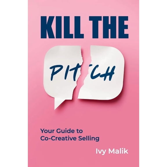 Kill the Pitch: Your Guide to Co-Creative Selling, (Paperback)
