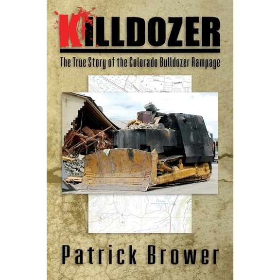 Killdozer: The True Story of the Colorado Bulldozer Rampage, (Paperback)