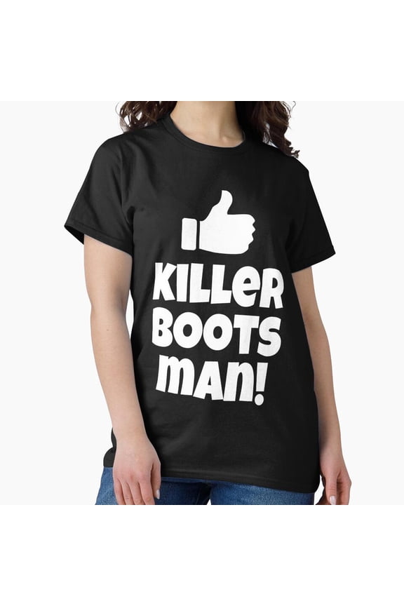 Killer Boots Man Funny Dumb And Dumber 90s Comedy Movie Quote Gift G10097 Unisex T-Shirt, Up to Size 5XL