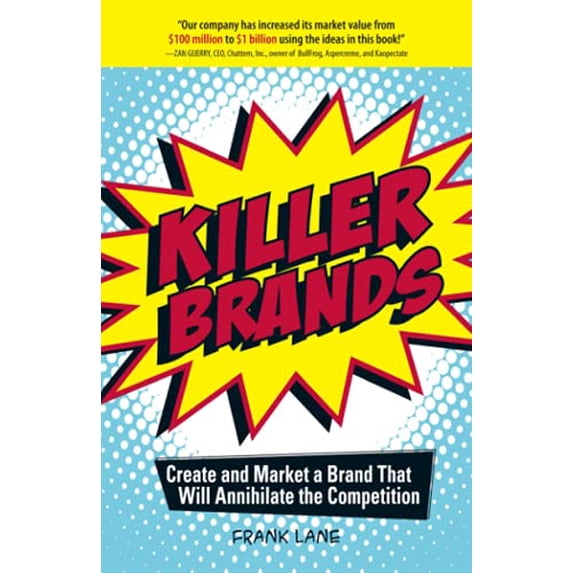Pre-Owned Killer Brands: Create and Market a Brand That Will Annihilate the Competition (Paperback) by Frank Lane
