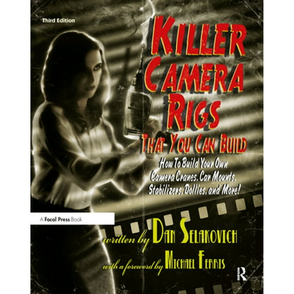 Pre-Owned Killer Camera Rigs That You Can Build: How to Build Your Own Camera Cranes, Car Mounts, Stabilizers, Dollies, and More! (Paperback) 0240813375 9780240813370