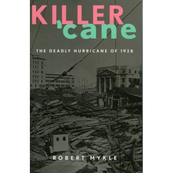 Pre-Owned Killer 'Cane: The Deadly Hurricane of 1928 (Paperback) 158979298X 9781589792982