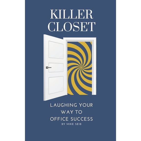 Killer Closet: Laughing Your Way to Office Success, (Paperback)