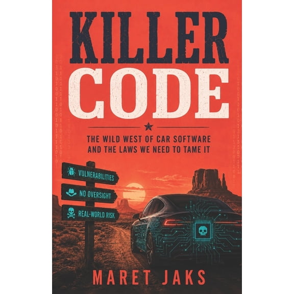 Killer Code: The Wild West of Car Software and the Laws We Need to Tame It, (Paperback)