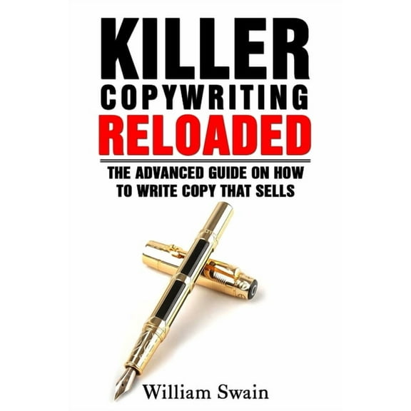 Killer Copywriting Reloaded: The Advanced Guide On How To Write Copy That Sells, (Paperback)