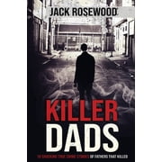 Killer Dads 16 Shocking True Crime Stories of Fathers That Killed, Paperback
