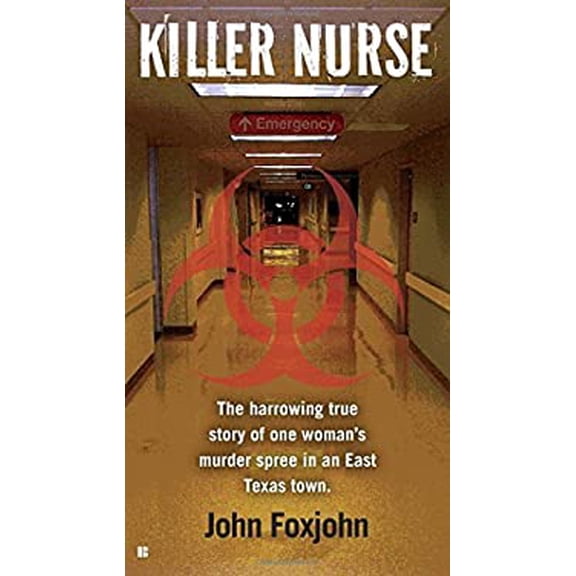 Pre-Owned Killer Nurse: The Harrowing True Story of One Woman's Murder Spree in an East Texas Town (Mass Market Paperback) 0425263657 9780425263655