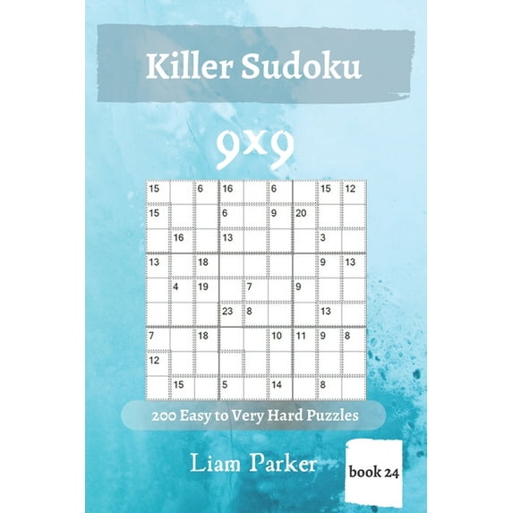Killer Sudoku - 200 Easy to Very Puzzles Puzzles 9x9 book 24 Paperback 1650280726 9781650280721 Liam Parker