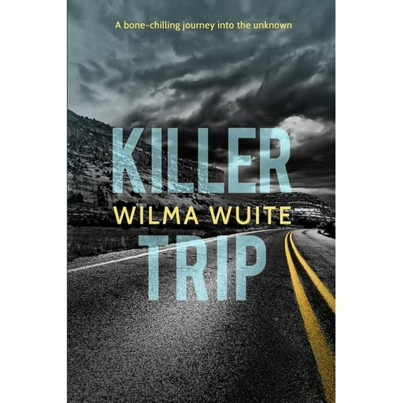 Killer Trip: A bone-chilling journey into the unknown Paperback 1793357307 9781793357304 Wilma Wuite, Wilma Wuite