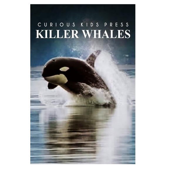 Killer Whales - Curious Kids Press, (Paperback)