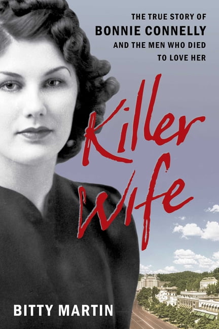 Killer Wife: The True Story of Bonnie Connelly and the Men Who Died to Love Her, (Paperback)