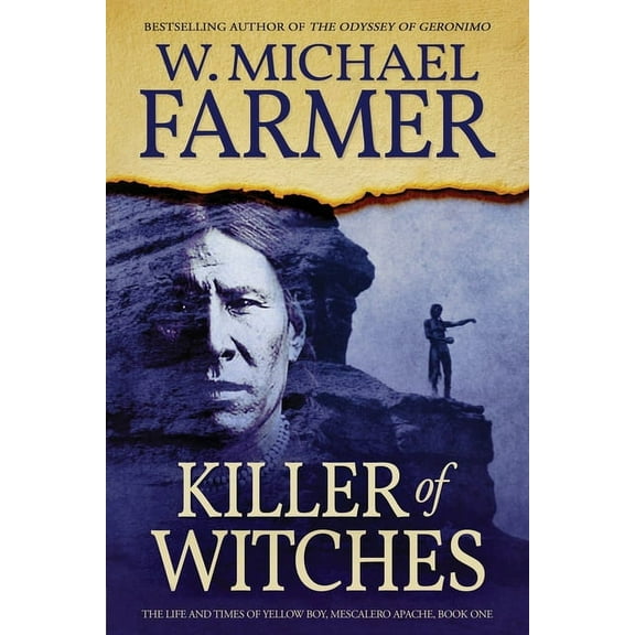 Killer of Witches: The Life and Times of Yellow Boy, Mescalero Apache (Paperback) by W Michael Farmer