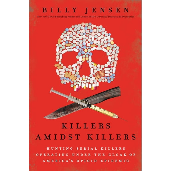Killers Amidst Killers : Hunting Serial Killers Operating Under the Cloak of America's Opioid Epidemic (Paperback)
