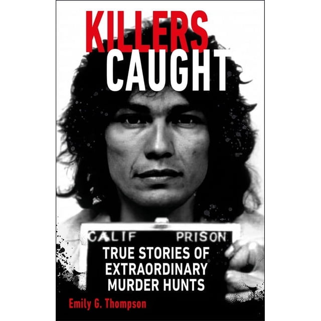 Killers Caught True Stories of Extraordinary Murder Hunts, (Paperback
