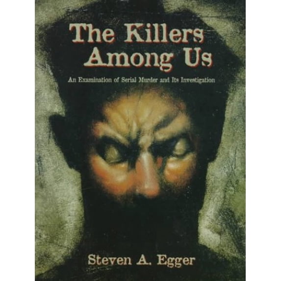 Pre-Owned The Killers Among Us: An Examination of Serial Murder and Its Investigation (Paperback) 0134724240 9780134724249