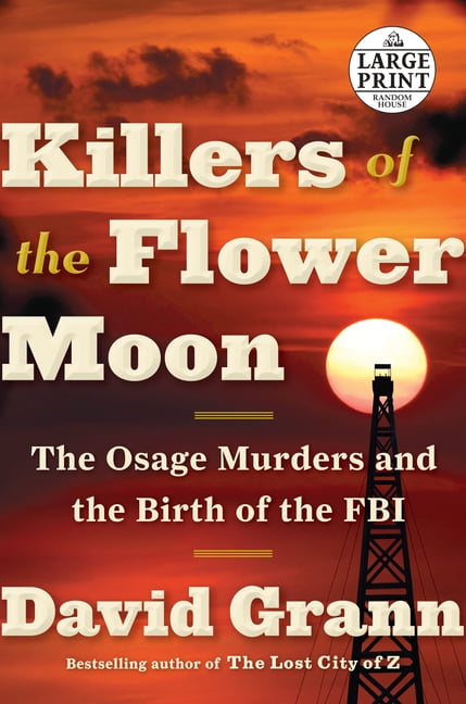 DAVID GRANN Killers of the Flower Moon: The Osage Murders and the Birth of the FBI