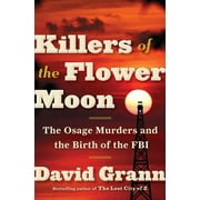 DAVID GRANN Killers of the Flower Moon: The Osage Murders and the Birth of the FBI (Hardcover)