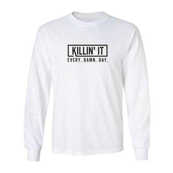 Killin' It Every Damn Day Adult Long Sleeve T-shirt