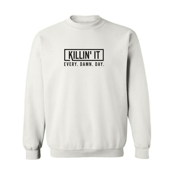Killin' It Every Damn Day Crewneck Sweatshirt