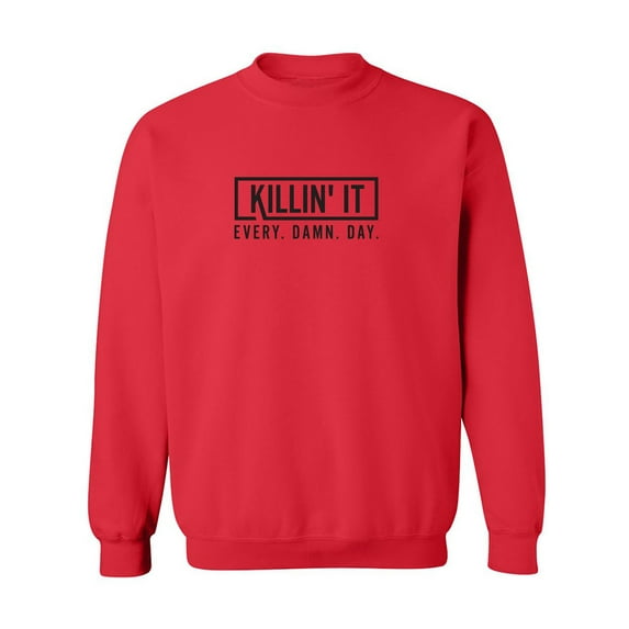Killin' It Every Damn Day Crewneck Sweatshirt