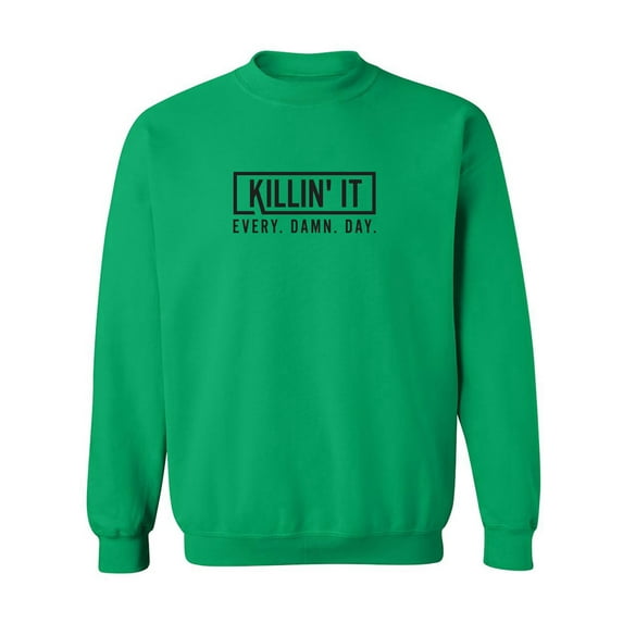 Killin' It Every Damn Day Crewneck Sweatshirt
