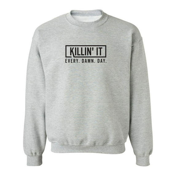 Killin' It Every Damn Day Crewneck Sweatshirt