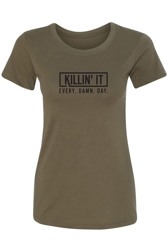 Killin' It Every Damn Day Womens crewneck tee