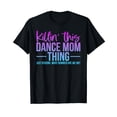 thumbnail image 1 of Killin' This Dance Mom Thing Just Kidding T-Shirt, 1 of 5