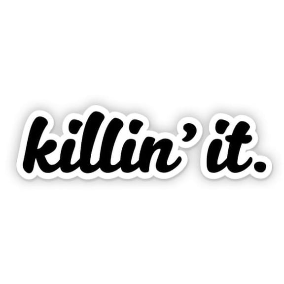 Killin it - 3" Vinyl Sticker - For Car Laptop I-Pad Phone Helmet Hard Hat - Waterproof Decal