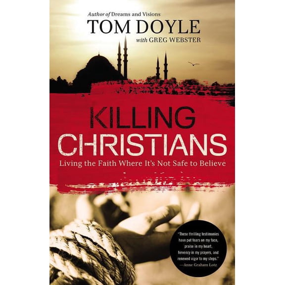 Killing Christians: Living the Faith Where It's Not Safe to Believe, (Paperback)