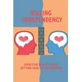 thumbnail image 1 of Killing Codependency: Effective Way To Start Setting Healthy Boundaries: Struggling With Codependency (Paperback), 1 of 1